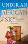 Under an African Sky (A Journey to Africa's Climate Frontline) by Peter  Hudson, 9781780261782