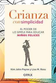 Crianza con simplicidad (El poder de lo simple para educar niños felices) (Spanish Edition) by Lisa M. Ross, Kim John Payne, 9786077135562