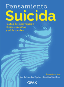 Pensamiento suicida (Pautas para la intervención clínica con niños y adolescentes) (Spanish Edition) by Carolina Santillán, Luz de Lourdes Eguiluz, 9786077135616