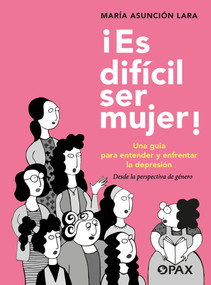 ¡Es difícil ser mujer! (Una guía para entender y enfrentar la depresión) (Spanish Edition) by María Asunción Lara, 9786077135722