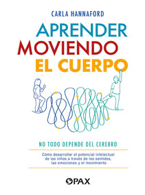Aprender moviendo el cuerpo (No todo depende del cerebro) (Spanish Edition) by Carla Hannaford, 9786077135753