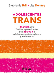 Adolescentes trans (Manual para familias y profesionales que apoyan a adolescencias transgénero y no binarias) (Spanish Edition) by Stephanie Brill, Lisa Kenney, 9786077135838