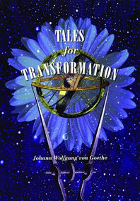 Tales for Transformation by Johann Wolfgang von Goethe, Scott Thompson, 9780872863637