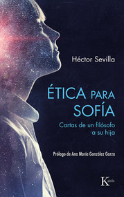 Ética para Sofía (Cartas de un filósofo a su hija) (Spanish Edition) by Héctor Sevilla, 9788411210638