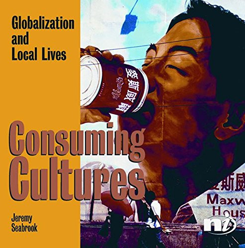 Consuming Cultures (Globalization and local lives) by Jeremy Seabrook, 9781904456087