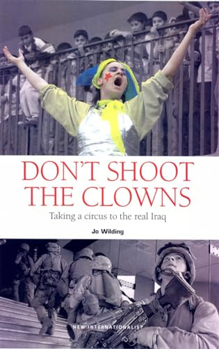 Don't Shoot the Clowns (Taking a Circus to the Children of Iraq) by Jo Wilding, 9781904456483