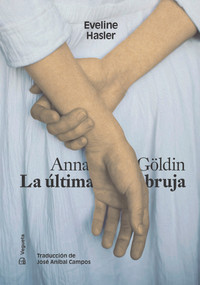 Anna Göldin. La última bruja (Spanish Edition) by Eveline Hasler, José Aníbal Campos, 9788417137984