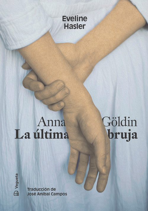 Anna Göldin. La última bruja (Spanish Edition) by Eveline Hasler, José Aníbal Campos, 9788417137984