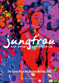 Jungfrau and other short stories (The Caine Prize for African Writing 2007) by Mary Watson, 9781904456629