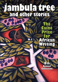 Jambula Tree and other stories (The Caine Prize for African Writing 8th Annual Collection) by Monica Arac de Nyeko, 9781904456735
