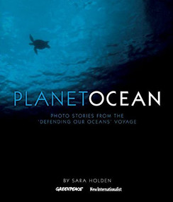 Planet Ocean (Photo Stories from the 'Defending Our Oceans' Voyage) by Sara Holden, Todd Warshaw, Lester V. Ledesma, Daniel Beltrá, 9781904456797