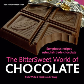 The Bittersweet World of Chocolate (Sumptuous recipes using fair trade chocolate) by Troth Wells, Nikki van der Gaag, 9781904456865