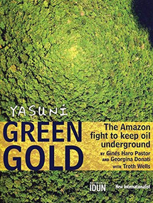 Yasuni Green Gold (The Amazon Fight to Keep Oil Underground) by Mauro Burzio, 9781906523015
