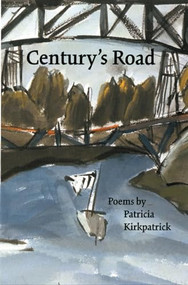 Century's Road (Poems) by Patricia Kirkpatrick, 9780930100124