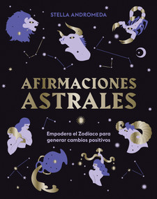 Afirmaciones astrales (Empodera el Zodíaco para generar cambios positivos) (Spanish Edition) by Stella Andromeda, 9788419043351