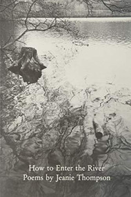 How To Enter The River by Jeanie Thompson, 9780930100186