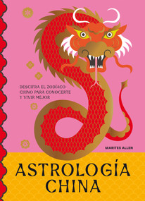 Astrología china (Descifra el Zodíaco para vivir plenamente) (Spanish Edition) by Marites Allen, 9788419043368
