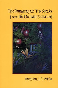 The Pomegranate Tree Speaks from the Dictator's Garden - 9780930100308 by J.P. White, 9780930100308