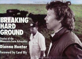Breaking Hard Ground (Stories of the Minnesota Farm Advocates) by Dianna Hunter, 9780930100421
