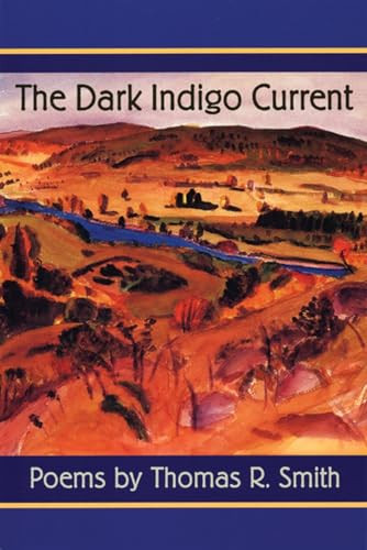 The Dark Indigo Current (Poems) by Thomas R. Smith, 9780930100667