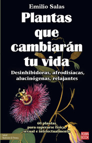 Plantas que cambiarán tu vida (Desinhibidoras, afrodisíacas, alucinógenas, relajantes) (Spanish Edition) by Emilio Salas, 9788499177120