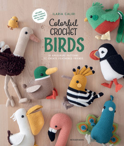 Colorful Crochet Birds (19 Amigurumi Patterns to Create Feathered Friends) by Ilaria Caliri, 9789491643521