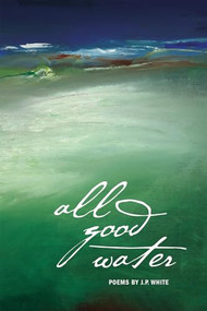 All Good Water by J.P. White, 9780982354537