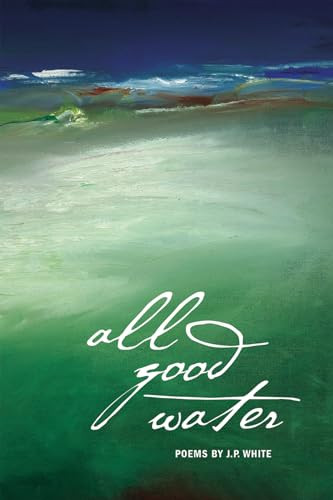 All Good Water by J.P. White, 9780982354537