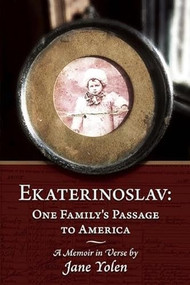 Ekaterinoslav (One Family's Passage to America: A Memoir in Verse) by Jane Yolen, 9780983325468