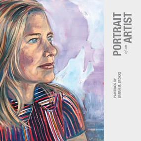 Portrait of an Artist (Paintings by Sarah M. Brokke) by Sarah M. Brokke, 9780986448003