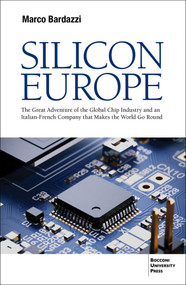 Silicon Europe (The Great Adventure of the Global Chip Industry and an Italian-French Company that Makes the World Go Round) by Marco Bardazzi, 9791281627024