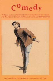 Comedy (A Bibliography of Critical Studies in English on the Theory and Practice of Comedy in Drama, Theatre and Performance) by Meghan Duffy, Daniel Gerould, 9780966615296