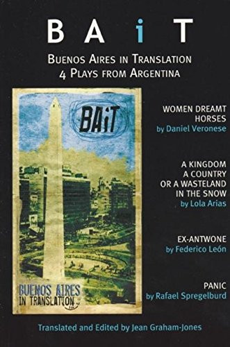 BAiT: Buenos Aires in Translation (Recent Argentinian Plays) by Jean Graham-Jones, 9780979057038