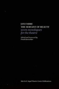 Jan Fabre: The Servant of Beauty (Seven Monologues for the Theatre) by Jan Fabre, Frank  Hentschker, 9780984616015