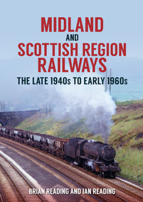 Midland and Scottish Region Railways (The Late 1940s to the Early 1960s) by Brian Reading, Ian Reading, 9781398100145