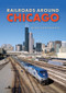 Railroads around Chicago by Mike Danneman, 9781398103214