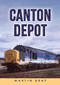 Canton Depot by Martin Bray, 9781398103849