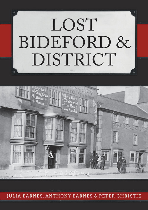 Lost Bideford & District by Julia Barnes, Anthony Barnes, Peter Christie, 9781398104365