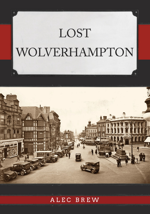 Lost Wolverhampton by Alec Brew, 9781398105300