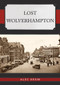 Lost Wolverhampton by Alec Brew, 9781398105300