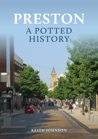 Preston: A Potted History by Keith Johnson, 9781398106123