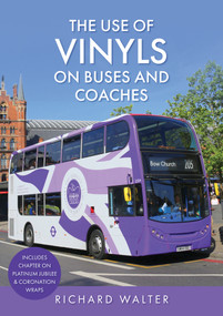 The Use of Vinyls on Buses and Coaches by Richard Walter, 9781398107106