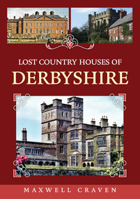 Lost Country Houses of Derbyshire by Maxwell Craven, 9781398111424