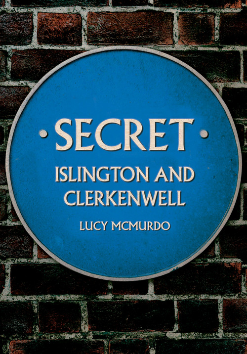 Secret Islington and Clerkenwell by Lucy McMurdo, 9781398112810