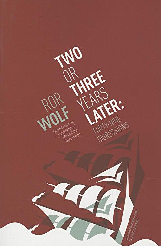 Two or Three Years Later (Forty-Nine Digressions) by Ror Wolf, Jennifer Marquart, 9781934824702