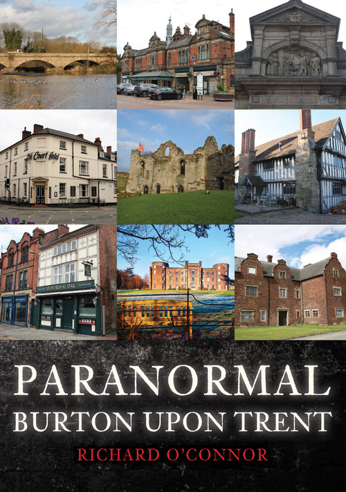 Paranormal Burton upon Trent by Richard O'Connor, 9781398114272