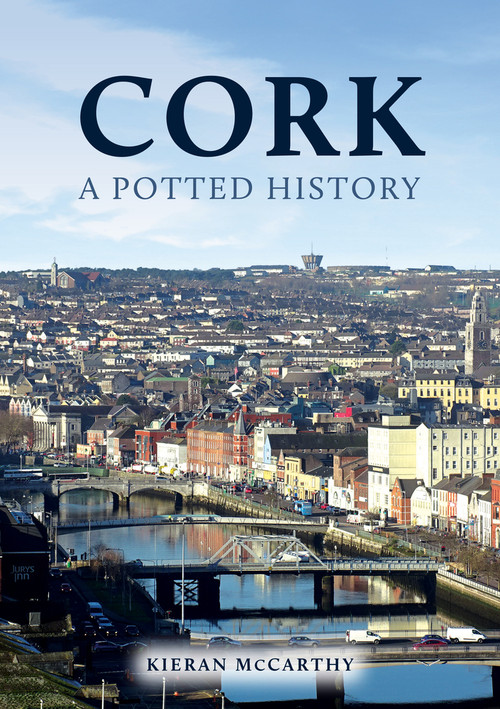 Cork: A Potted History by Kieran McCarthy, 9781398114319