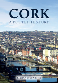 Cork: A Potted History by Kieran McCarthy, 9781398114319
