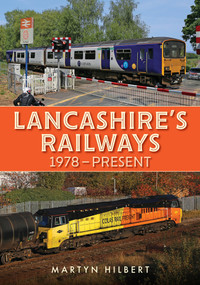 Lancashire's Railways (1978-present) by Martyn Hilbert, 9781398114715