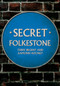 Secret Folkestone by Terry Begent, Eamonn Rooney, 9781398115231